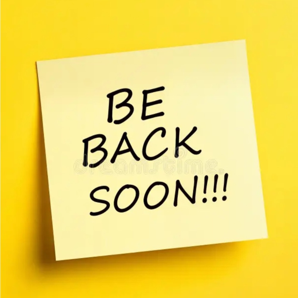 I’ll be back soon!